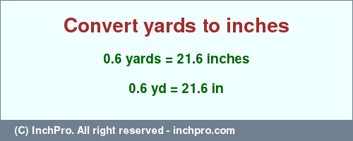 Result converting 0.6 yards to inches = 21.6 inches