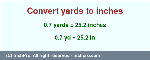 Result converting 0.7 yards to inches = 25.2 inches