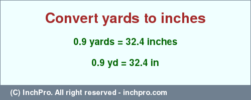 Result converting 0.9 yards to inches = 32.4 inches