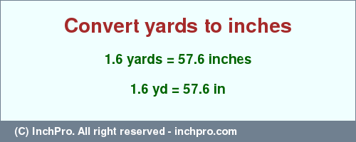 Result converting 1.6 yards to inches = 57.6 inches