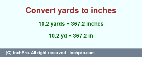 Result converting 10.2 yards to inches = 367.2 inches