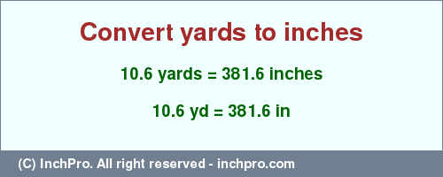 Result converting 10.6 yards to inches = 381.6 inches