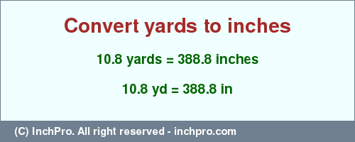 Result converting 10.8 yards to inches = 388.8 inches
