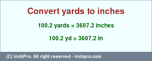 Result converting 100.2 yards to inches = 3607.2 inches