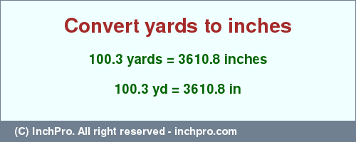 Result converting 100.3 yards to inches = 3610.8 inches