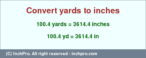 Result converting 100.4 yards to inches = 3614.4 inches