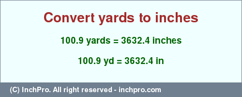 Result converting 100.9 yards to inches = 3632.4 inches