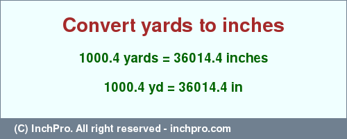 Result converting 1000.4 yards to inches = 36014.4 inches