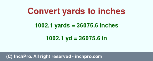 Result converting 1002.1 yards to inches = 36075.6 inches