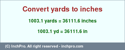 Result converting 1003.1 yards to inches = 36111.6 inches
