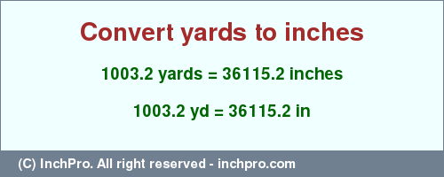 Result converting 1003.2 yards to inches = 36115.2 inches