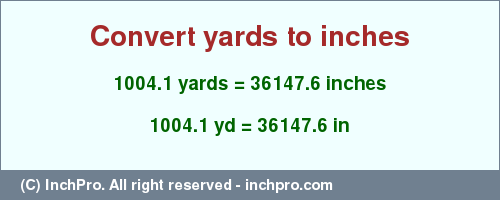 Result converting 1004.1 yards to inches = 36147.6 inches