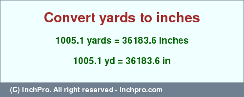 Result converting 1005.1 yards to inches = 36183.6 inches