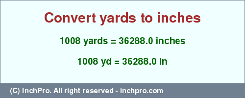 Result converting 1008 yards to inches = 36288.0 inches