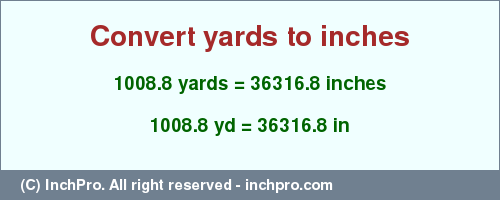 Result converting 1008.8 yards to inches = 36316.8 inches