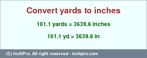 Result converting 101.1 yards to inches = 3639.6 inches