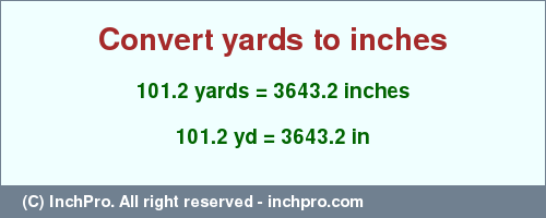 Result converting 101.2 yards to inches = 3643.2 inches