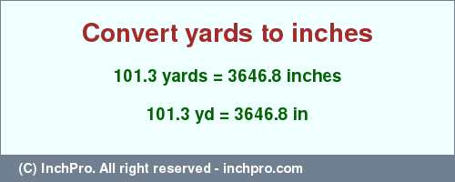 Result converting 101.3 yards to inches = 3646.8 inches