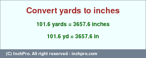 Result converting 101.6 yards to inches = 3657.6 inches