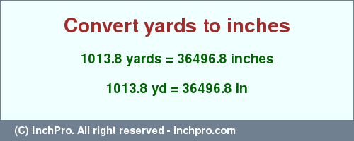 Result converting 1013.8 yards to inches = 36496.8 inches