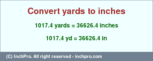 Result converting 1017.4 yards to inches = 36626.4 inches