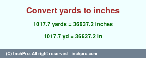 Result converting 1017.7 yards to inches = 36637.2 inches
