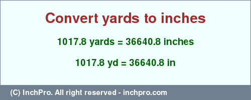 Result converting 1017.8 yards to inches = 36640.8 inches