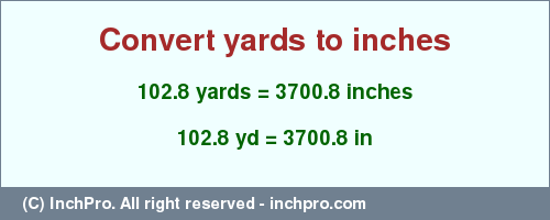 Result converting 102.8 yards to inches = 3700.8 inches