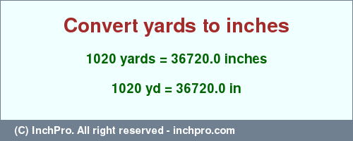 Result converting 1020 yards to inches = 36720.0 inches