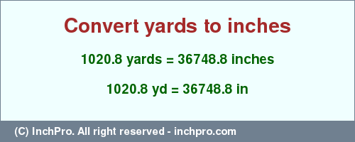 Result converting 1020.8 yards to inches = 36748.8 inches