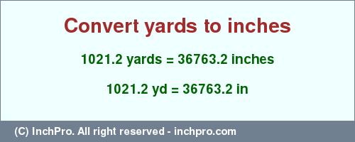 Result converting 1021.2 yards to inches = 36763.2 inches