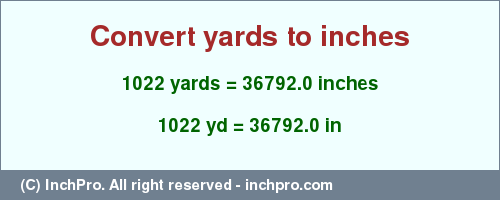 Result converting 1022 yards to inches = 36792.0 inches