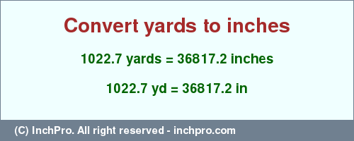 Result converting 1022.7 yards to inches = 36817.2 inches