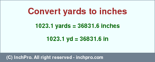 Result converting 1023.1 yards to inches = 36831.6 inches