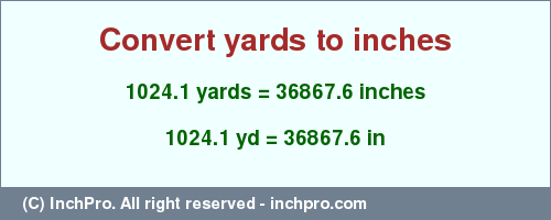 Result converting 1024.1 yards to inches = 36867.6 inches