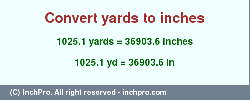 Result converting 1025.1 yards to inches = 36903.6 inches