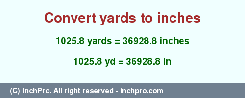 Result converting 1025.8 yards to inches = 36928.8 inches