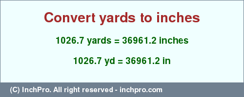 Result converting 1026.7 yards to inches = 36961.2 inches