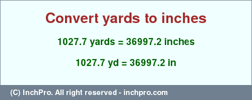 Result converting 1027.7 yards to inches = 36997.2 inches