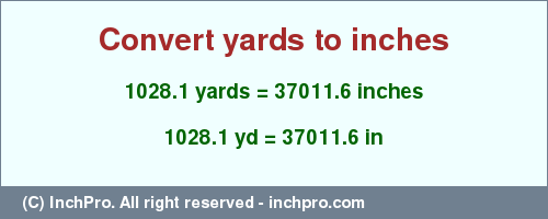 Result converting 1028.1 yards to inches = 37011.6 inches