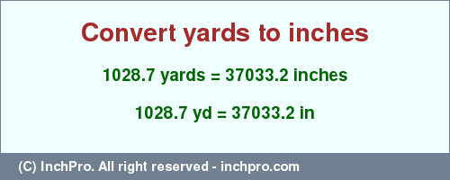 Result converting 1028.7 yards to inches = 37033.2 inches