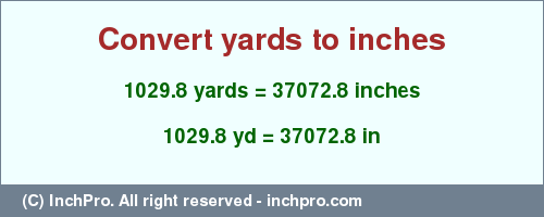 Result converting 1029.8 yards to inches = 37072.8 inches