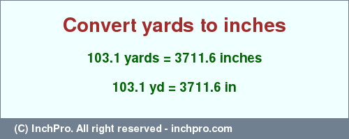 Result converting 103.1 yards to inches = 3711.6 inches