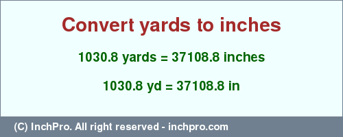 Result converting 1030.8 yards to inches = 37108.8 inches