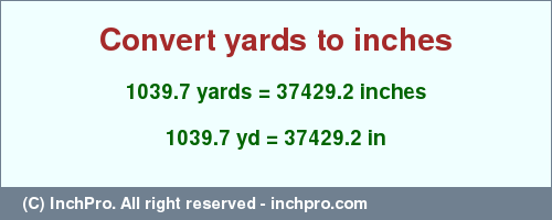 Result converting 1039.7 yards to inches = 37429.2 inches