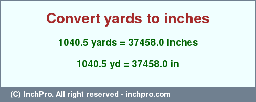Result converting 1040.5 yards to inches = 37458.0 inches