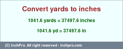 Result converting 1041.6 yards to inches = 37497.6 inches