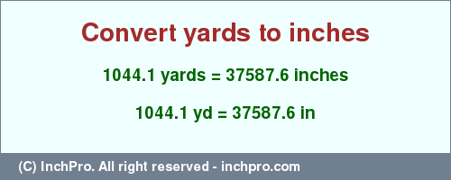 Result converting 1044.1 yards to inches = 37587.6 inches
