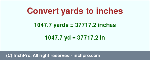 Result converting 1047.7 yards to inches = 37717.2 inches