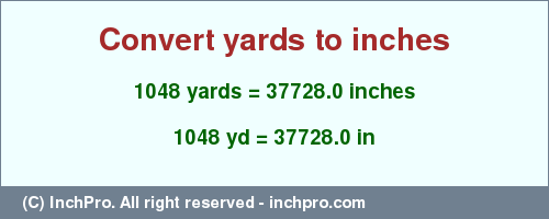 Result converting 1048 yards to inches = 37728.0 inches